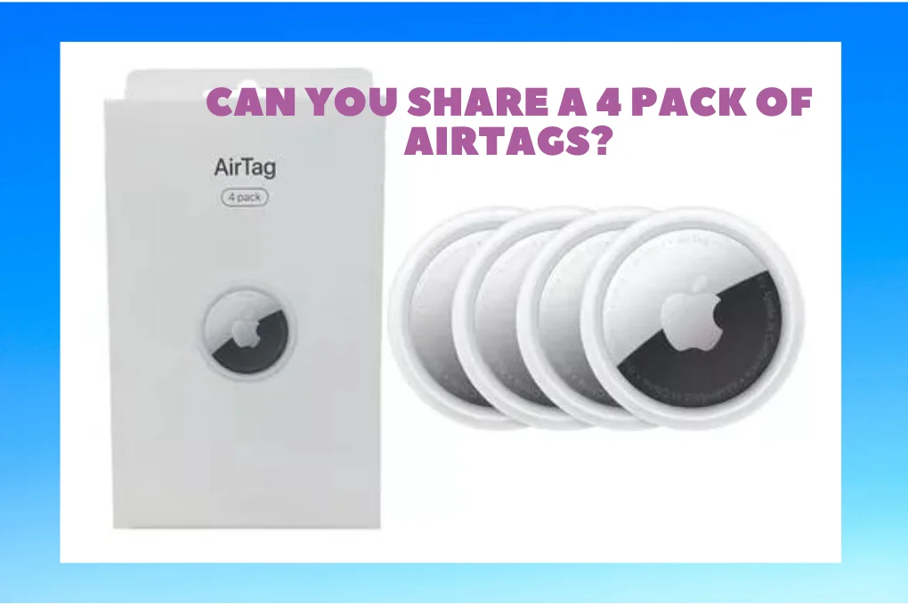 Can You Share A 4 Pack Of AirTags