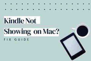 Understanding the Issue Why Kindle Is Not Showing Up on Mac